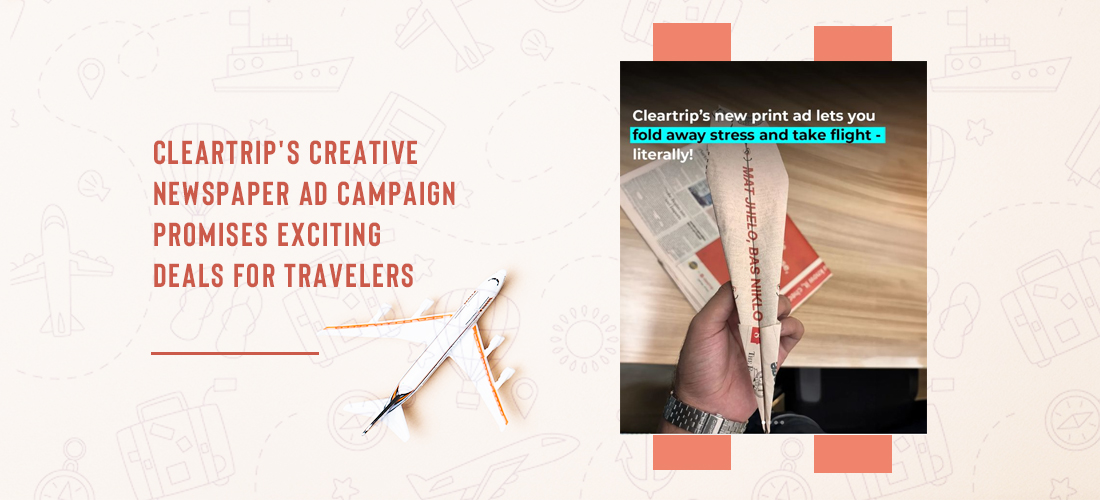 Cleartrip's creative newspaper ad campaign promises exciting deals for travelers. Product Image