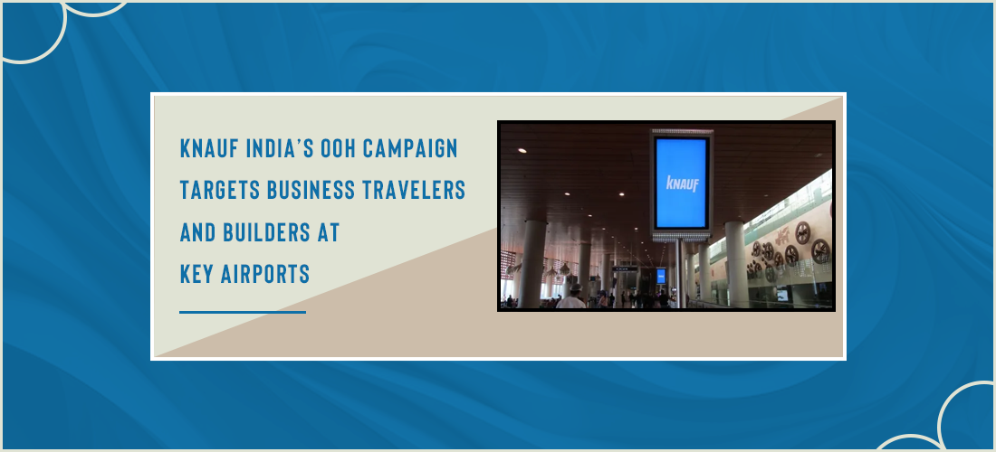 Knauf India’s OOH campaign targets business travelers and builders at key airports Product Image