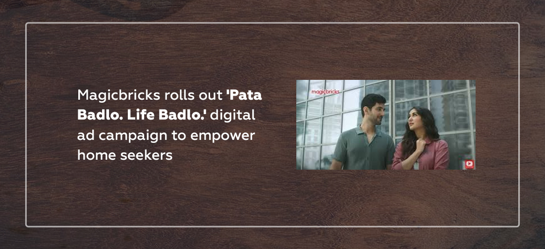 Magicbricks rolls out 'Pata Badlo. Life Badlo.' digital ad campaign to empower home seekers Product Image