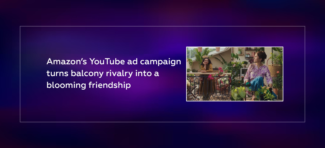 Amazon’s YouTube ad campaign turns balcony rivalry into a blooming friendship Product Image