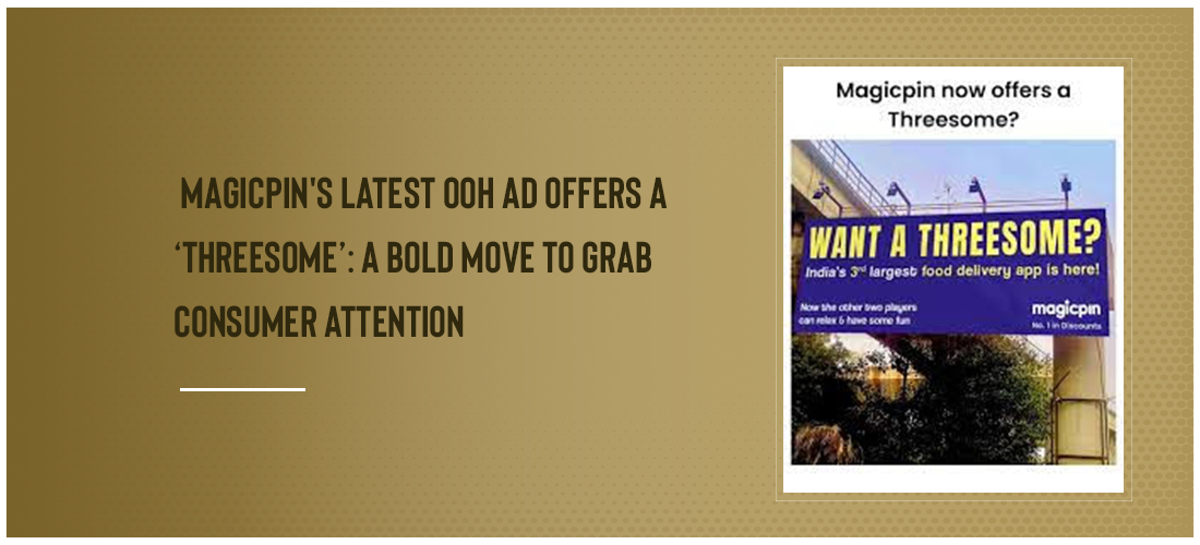 Magicpin's Latest OOH Ad Offers a ‘Threesome’: A Bold Move to Grab Consumer Attention Product Image