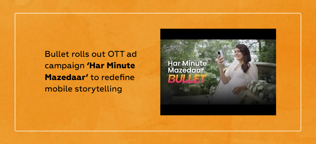 Bullet rolls out OTT ad campaign ‘Har Minute Mazedaar’ to redefine mobile storytelling Product Image