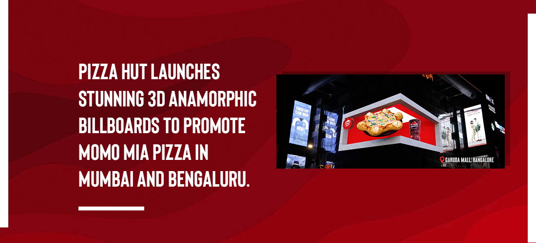 Pizza Hut launches stunning 3D anamorphic billboards to promote Momo Mia Pizza in Mumbai and Bengaluru. Product Image