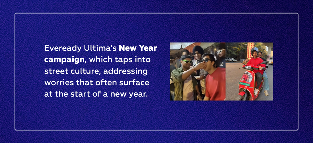 Eveready Ultima's New Year campaign, which taps into street culture, addressing worries that often surface at the start of a new year. Product Image