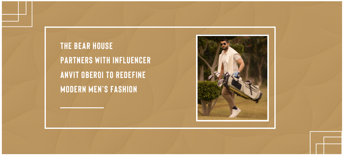 The Bear House partners with influencer Anvit Oberoi to redefine modern men’s fashion Product Image