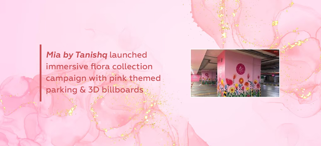 Mia by Tanishq launched immersive flora collection campaign with pink themed parking & 3D billboards Product Image
