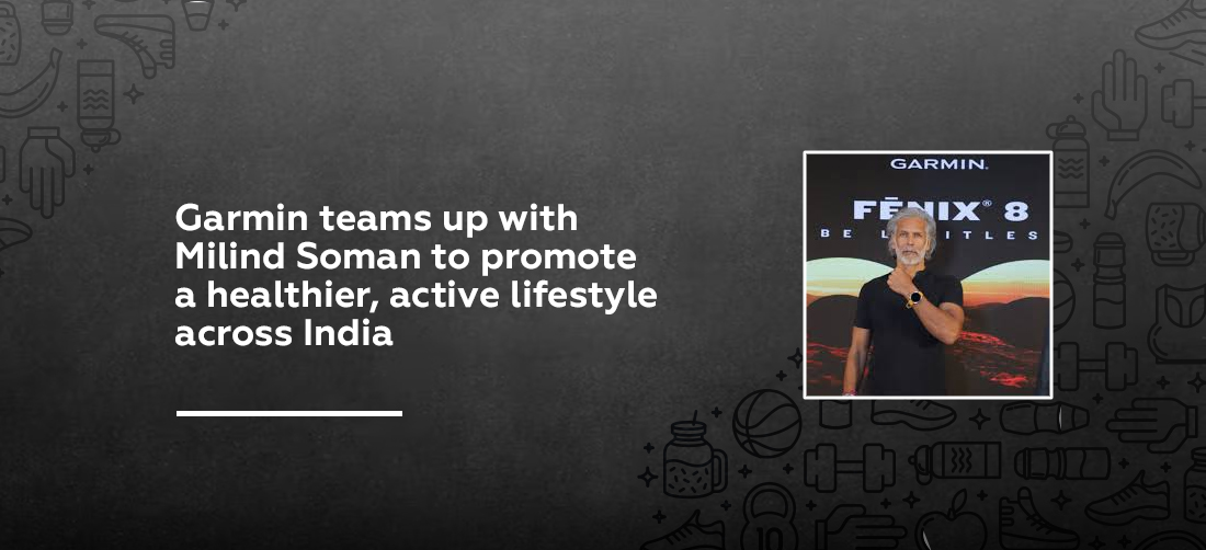 Garmin teams up with Milind Soman to promote a healthier, active lifestyle across India Product Image