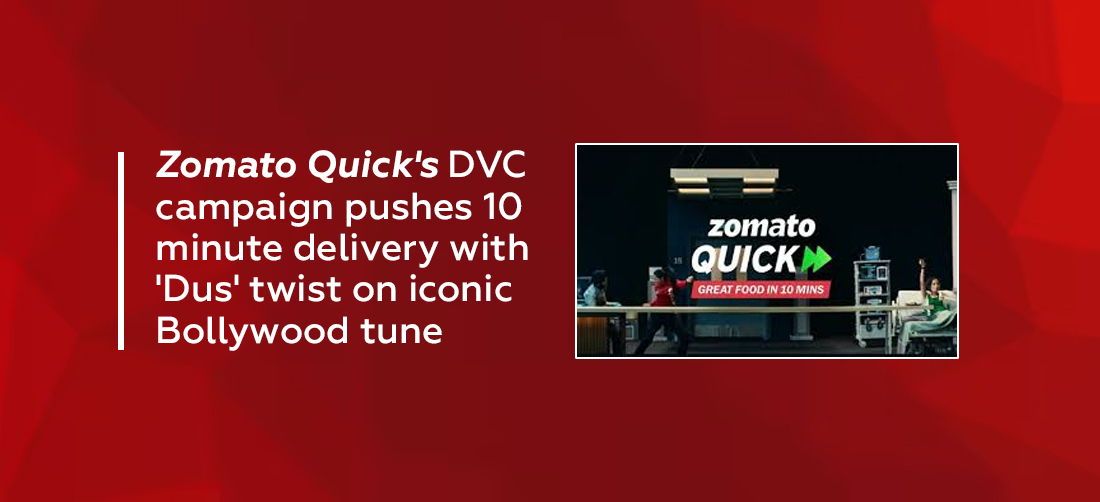 Zomato Quick's DVC campaign pushes 10 minute delivery with 'Dus' twist on iconic Bollywood tune Product Image
