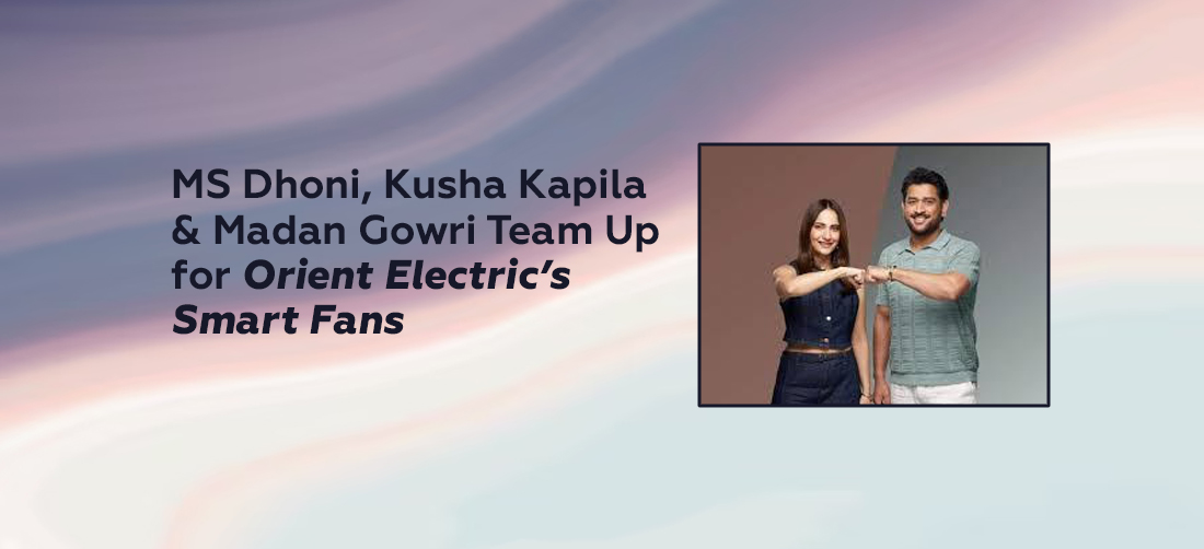 MS Dhoni, Kusha Kapila & Madan Gowri Team Up for Orient Electric’s Smart Fans Product Image