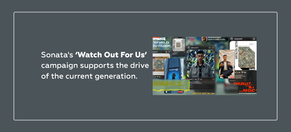 Sonata's ‘Watch Out For Us’ campaign supports the drive of the current generation. Product Image