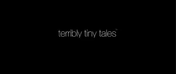 Terribly Tiny Tales Terribly Tiny Tales